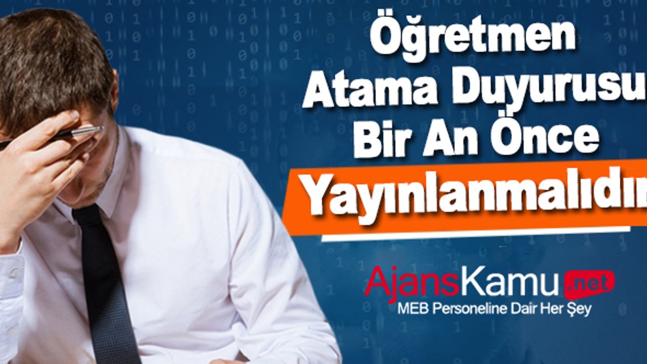 Öğretmen atama duyurusu bir an önce açıklanmalıdır