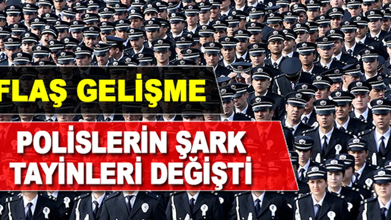 Polislerin Şark Görevi ve Tayin Düzenlemesi Değişti