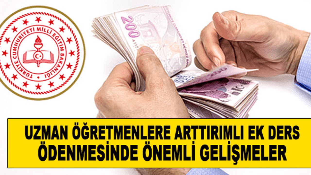 Uzman Öğretmenlere Artırımlı Ek Ders Ödemesinde Yeni Gelişmeler