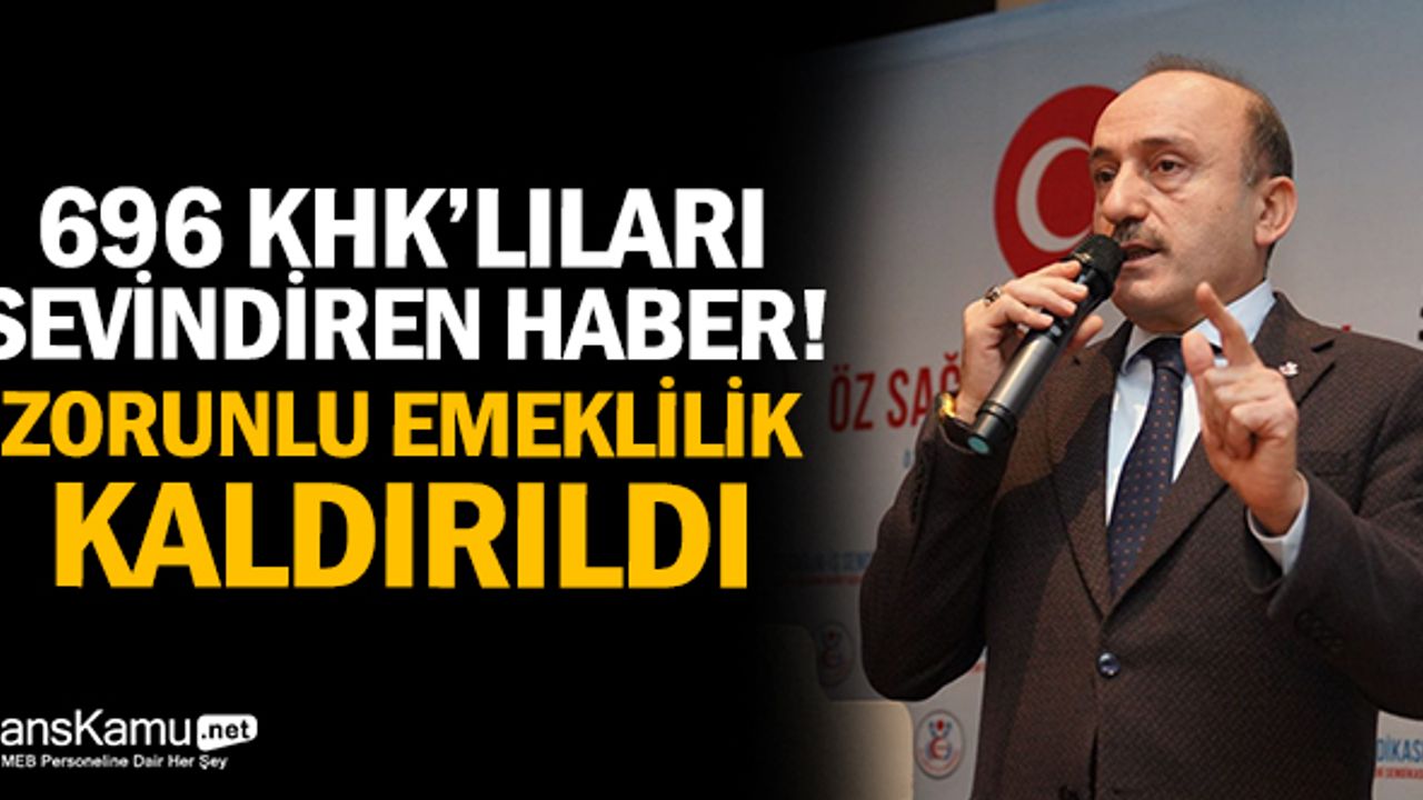 696 KHK'lıları sevindiren haber! Zorunlu emeklilik kaldırıldı
