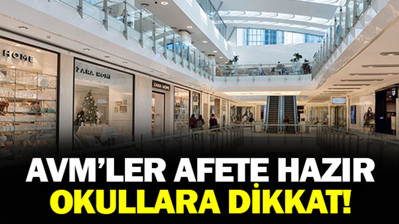 AVM'LER AFETE HAZIR OKULLARA DİKKAT!