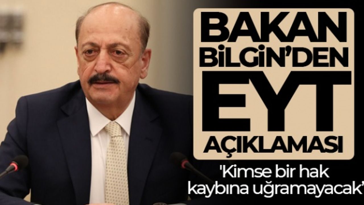 Bakan Bilgin: 'Kimse bir hak kaybına uğramayacak'