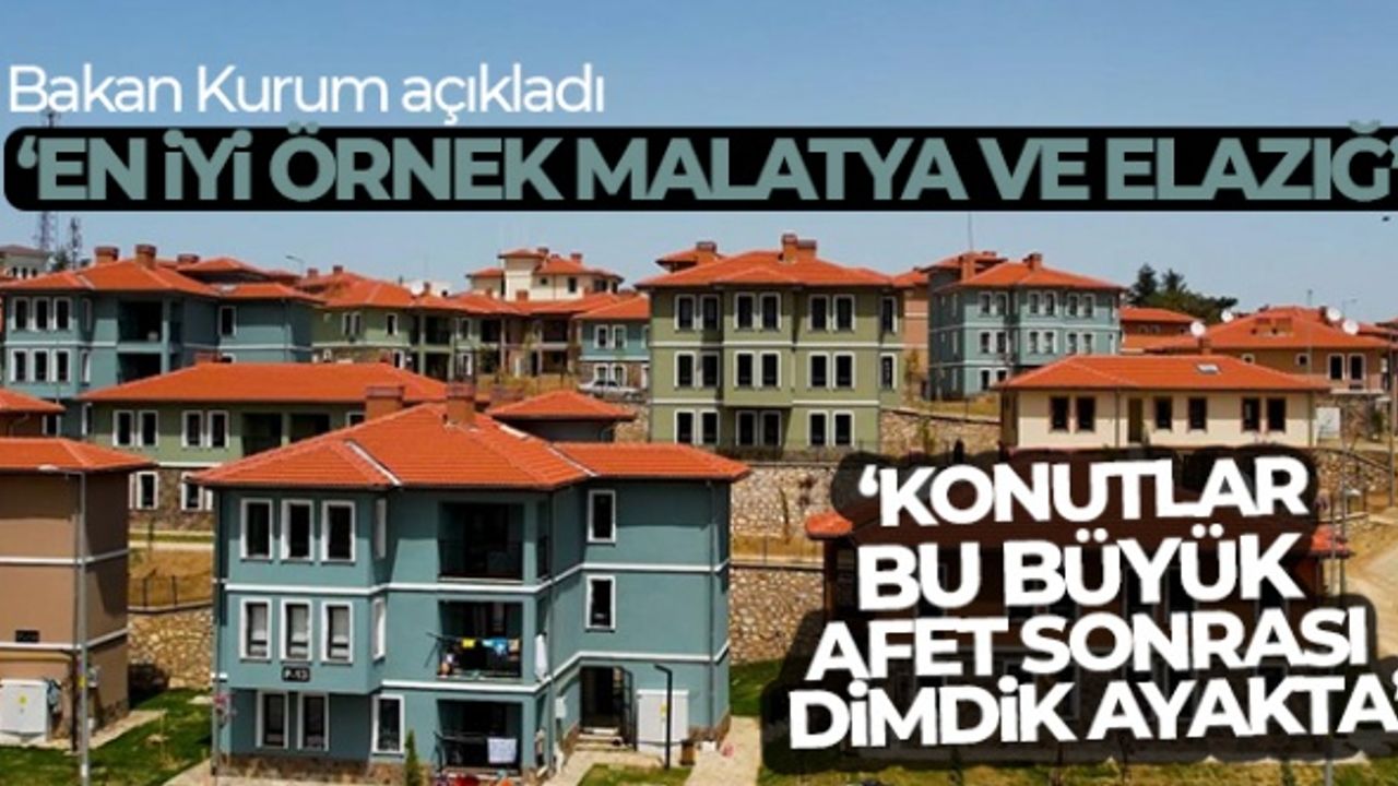 Bakan Kurum: En iyi örnek Malatya ve Elazığ!