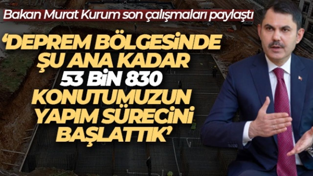 Bakan Kurum Temeli Atılan Deprem Konutu Sayısını Açıkladı