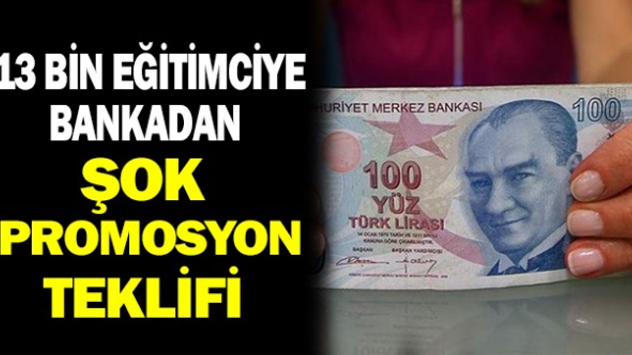 Bankadan Eğitimcileri Şok Eden Promosyon Teklifi