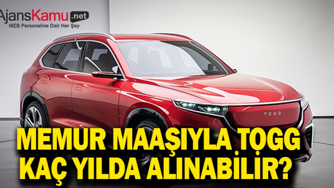 Bir Memur Fiyatı Açıklanan TOGG'u Kaç Yıl Çalışıp Alabilir?