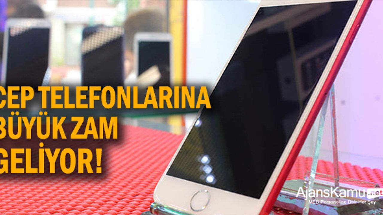 Cep telefonlarına büyük zam geliyor