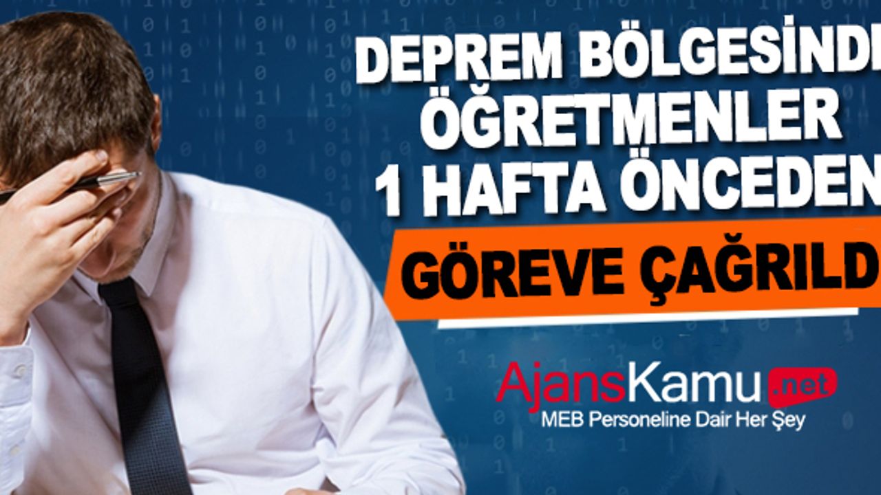 Deprem Bölgesinde Öğretmenler okullar açılmadan 1 hafta önce göreve çağırıldı