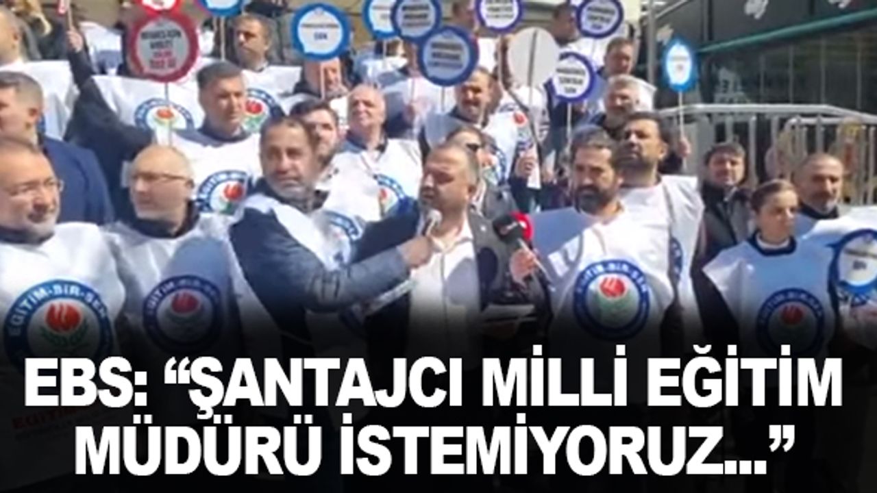 Eğitim Bir Sen: "Şantajcı Milli Eğitim Müdürü İstemiyoruz"