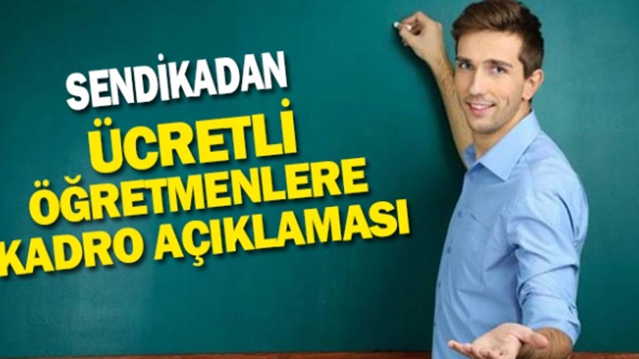 Eğitim Sendikasından ücretli öğretmenlere kadro açıklaması