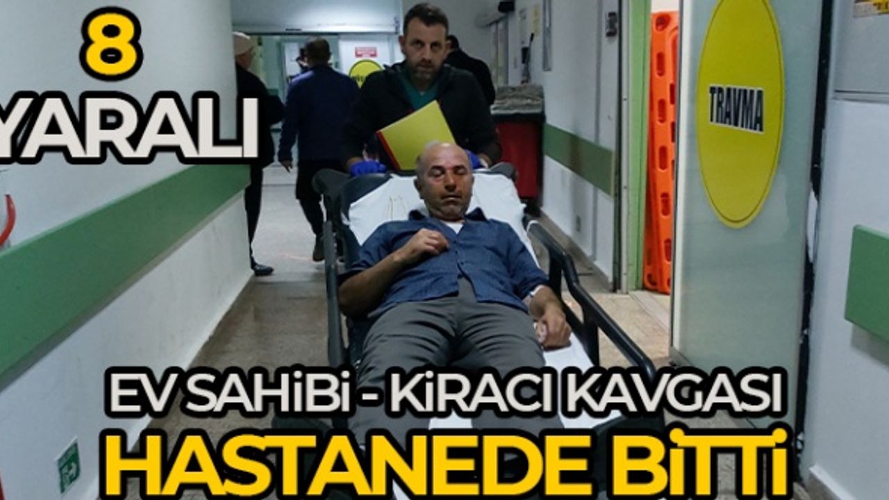 Ev Sahibi Kiracı Kavgası Hastanede Bitti 8 Yaralı