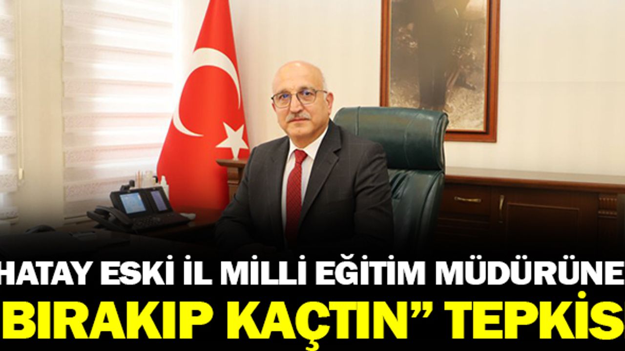 Hatay'dan Bursa'ya Atanan İl Milli Eğitim Müdürüne "Bırakıp Kaçtın"  Tepkisi!