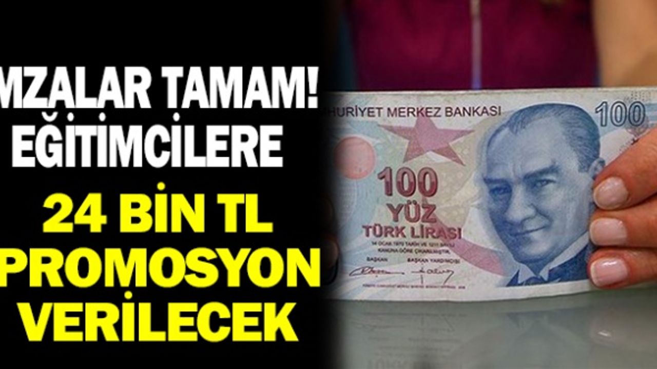 İmzalar Tamam! Eğitimcilere 24 bin promosyon verilecek