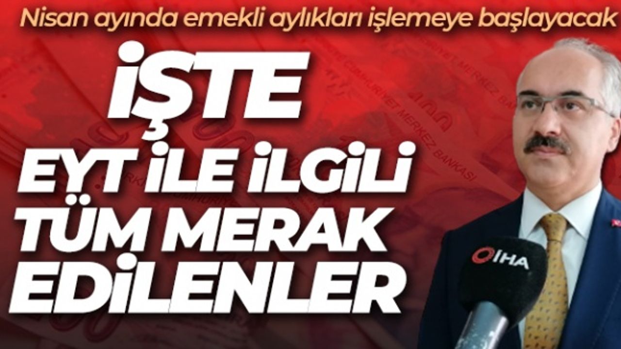 İşte EYT ile ilgili merak edilenlerin yanıtları