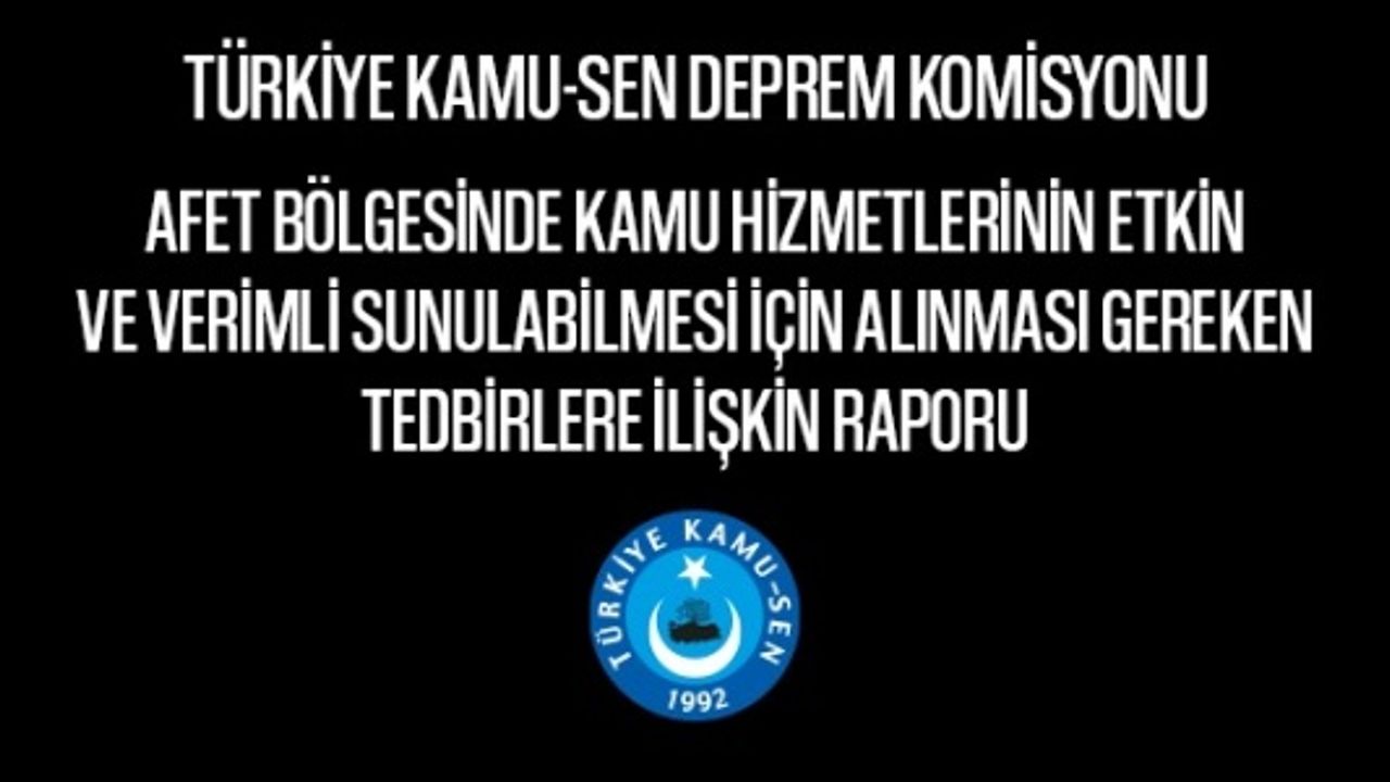 Kamu Sen'den Afet bölgesindeki memurlara yönelik rapor