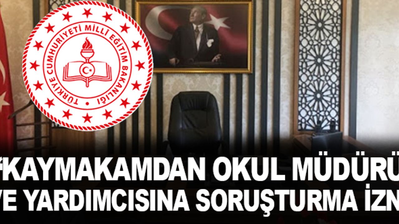 Kaymakam'dan okul müdürü ve yardımcısına soruşturma izni