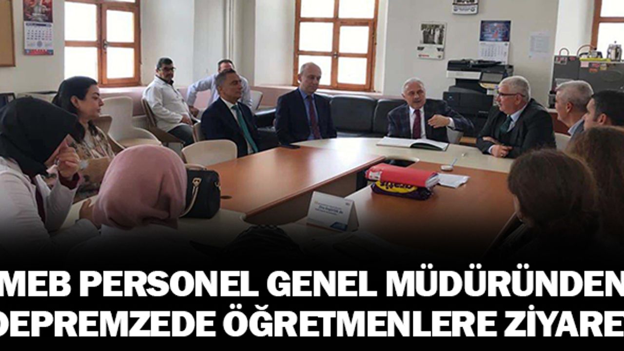 MEB Personel Genel Müdüründen Depremden Etkilenen Öğretmenlere Ziyaret