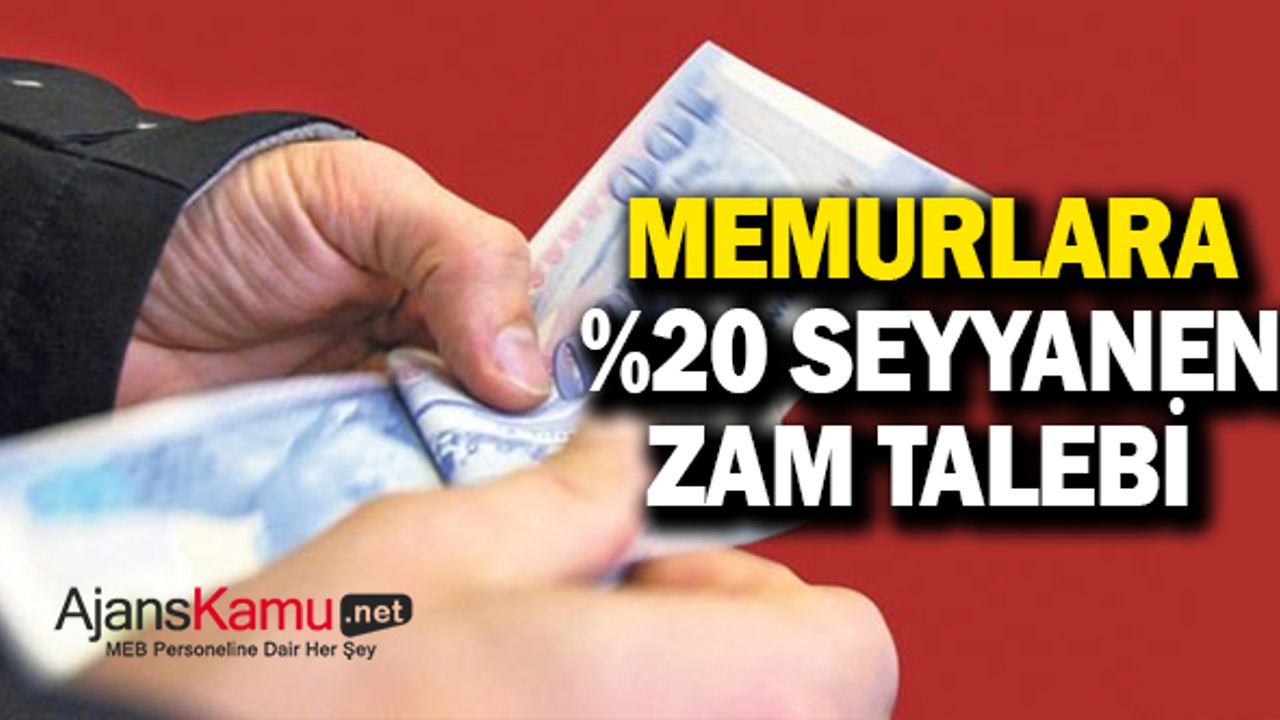 Memurlara seyyanen yüzde 20 zam talebi geldi