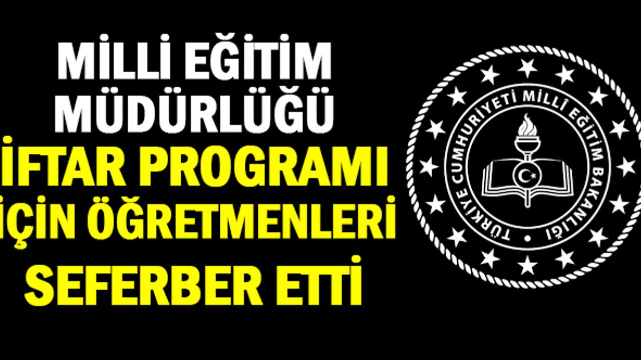 Milli Eğitim Müdürlüğü, iftar programı için okulları seferber etti