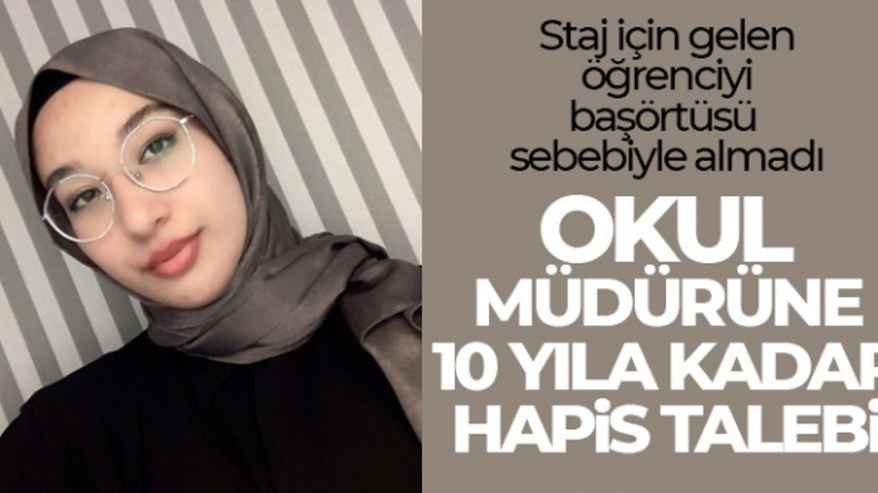 O Okul Müdürünün 10 Yıla Kadar Hapsi İstendi