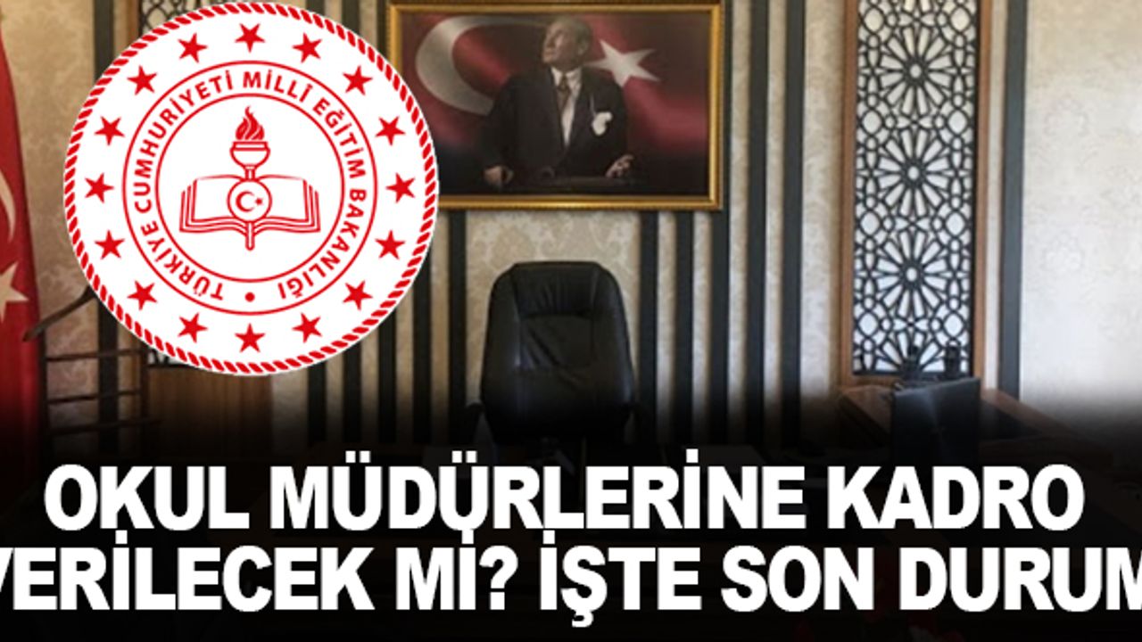 Okul müdürlerine kadro verilecek mi? İşte Son Durum
