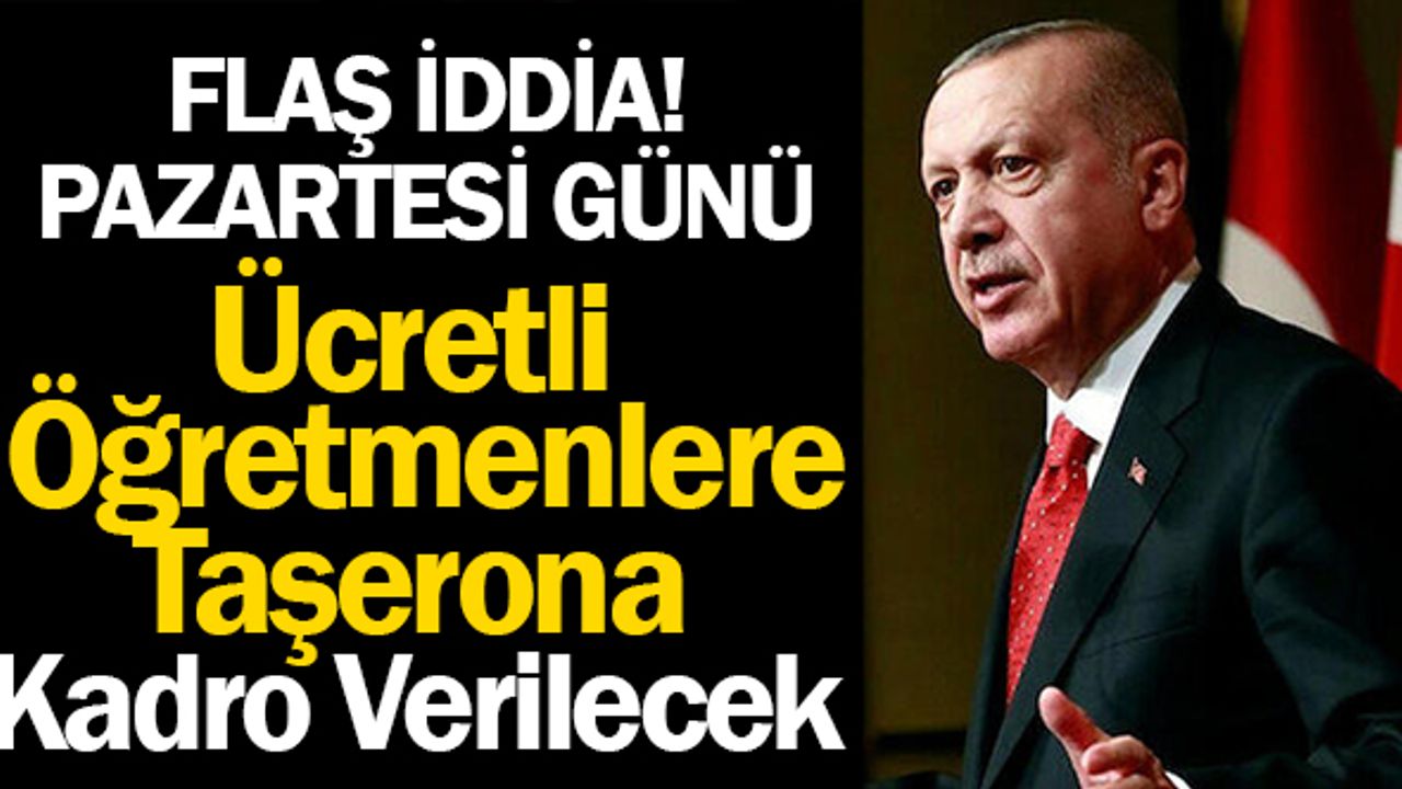 Pazartesi günü ücretli öğretmenlere kadro verilecek İddiası!