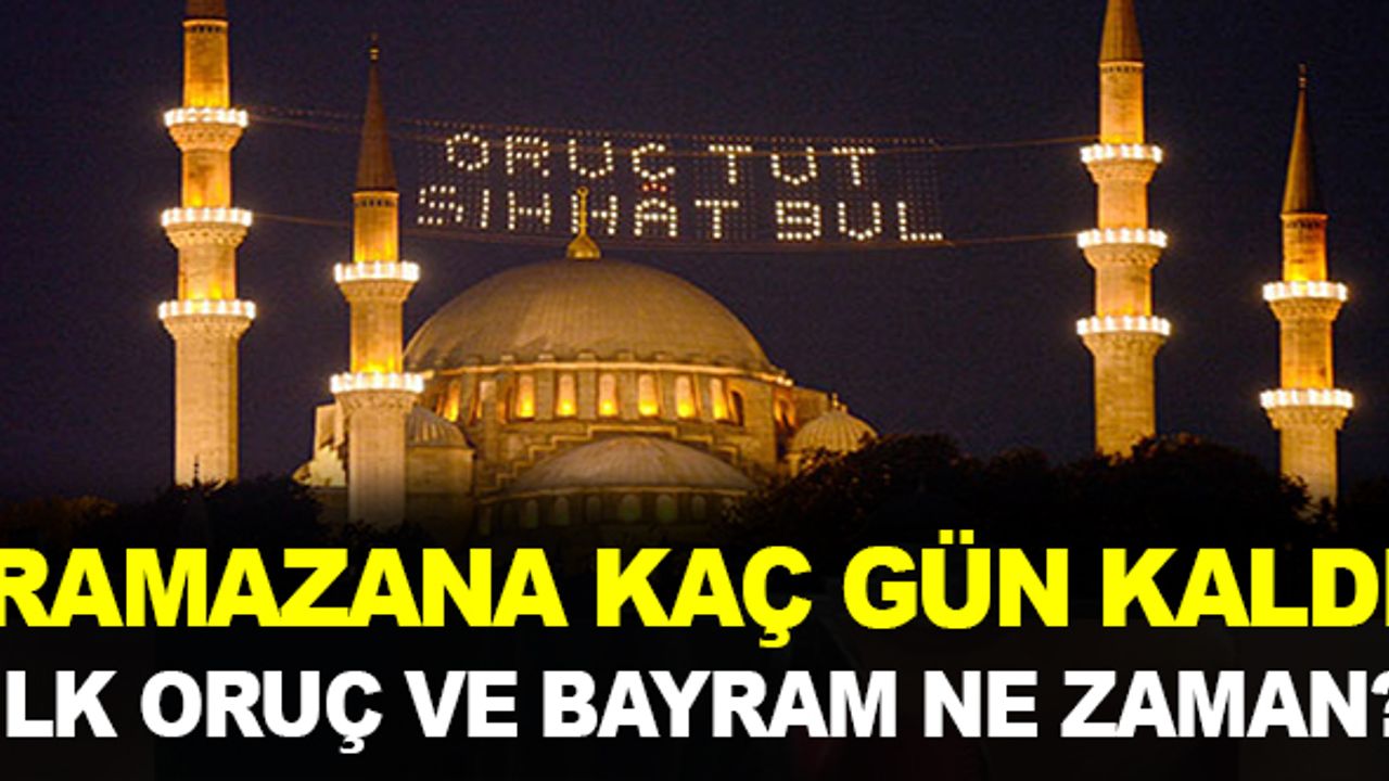 Ramazan Ayı ne zaman başlayacak? İlk oruç ne zaman? Ramazan Bayramına kaç gün kaldı?
