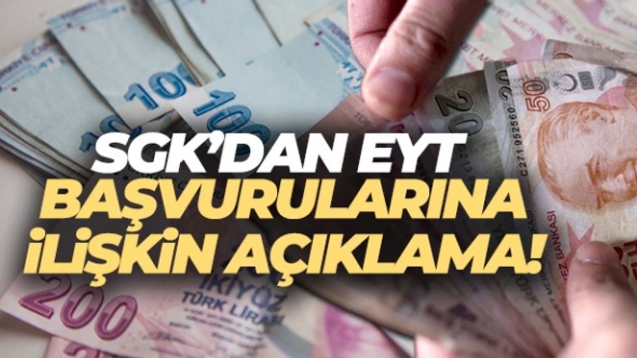SGK'dan EYT başvurularına ilişkin açıklama