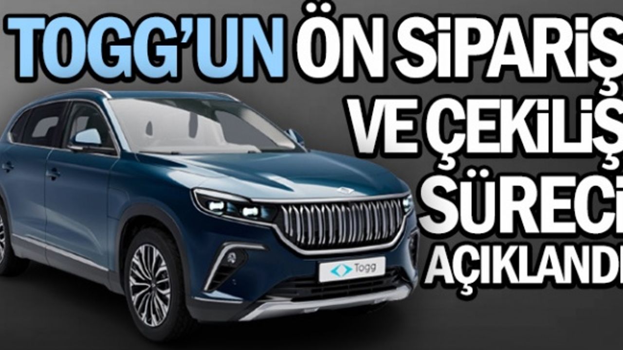 TOGG'un Ön Sipariş ve Çekiliş Süreci Açıklandı