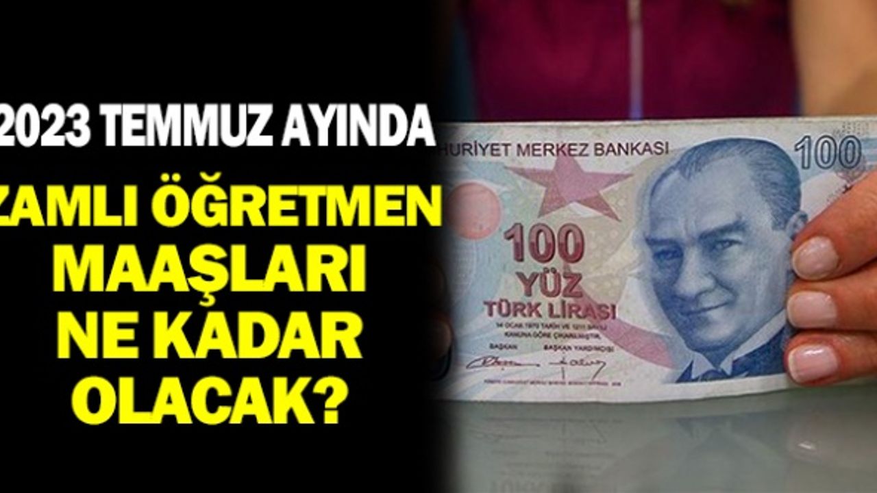 2023 Temmuz Ayında Öğretmen Maaşı Ne Kadar Olacak?