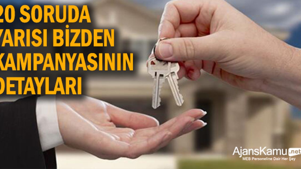 20 soruda 'Yarısı Bizden' kampanyasının detayları