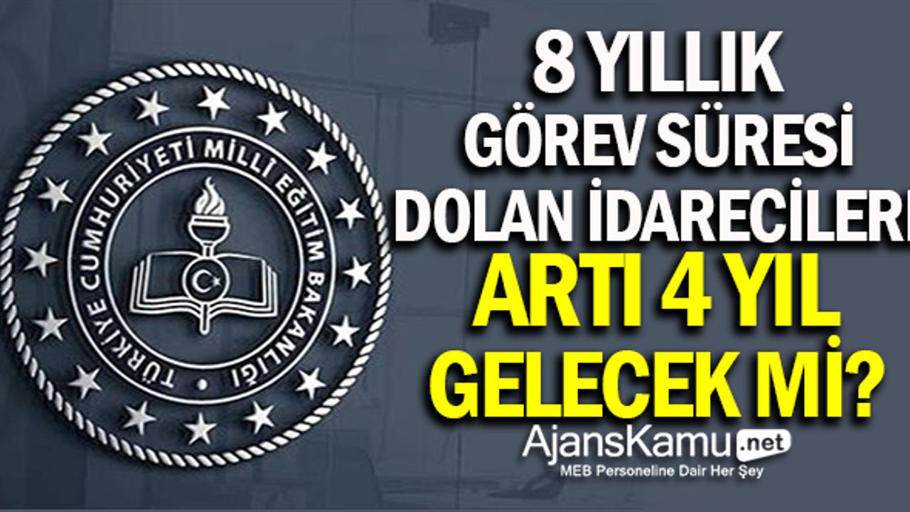 8 Yıllık Görev Süresi Dolan İdarecilere Artı 4 Yıl Gelecek mi?