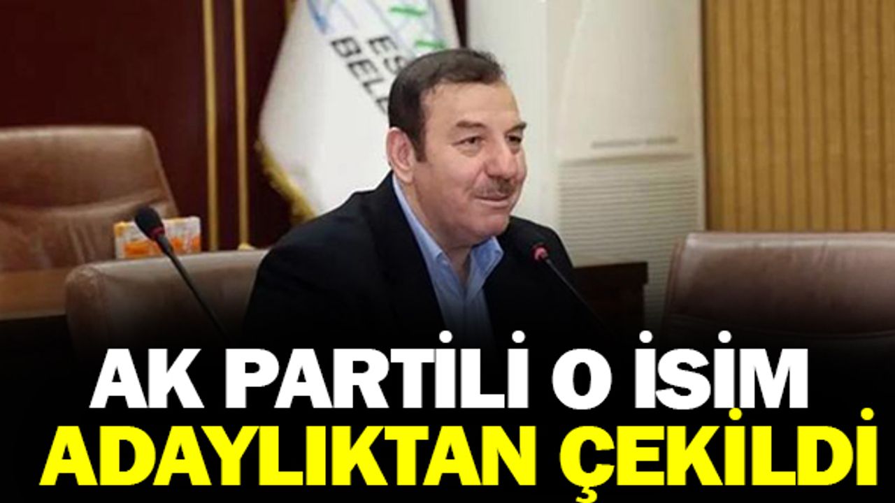 AK Parti'de O İsim Milletvekili Adaylığından Çekildi