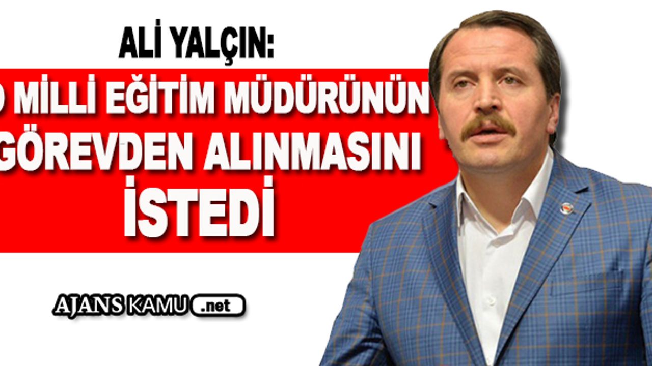 Ali YALÇIN Şantajcı Milli Eğitim Müdürünün Görevden Alınmasını İstedi