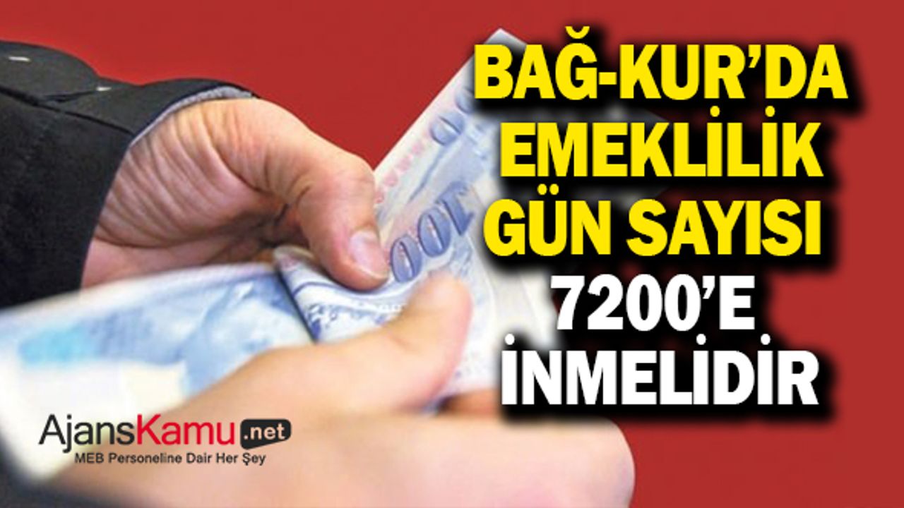 BAĞ-KUR'da emeklilik gün sayısı 7200'e inmeli