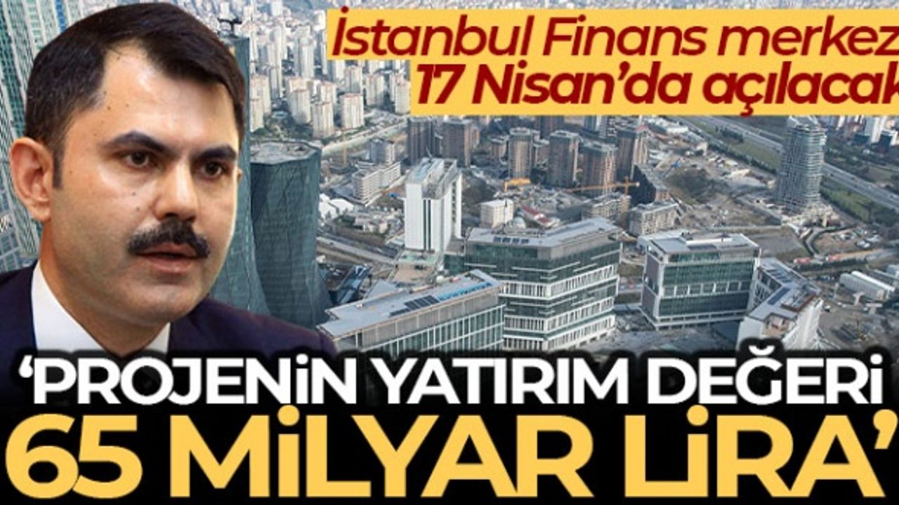 Bakan Kurum: 'Burası finansın kalbinin attığı merkez olarak hizmet verecektir'