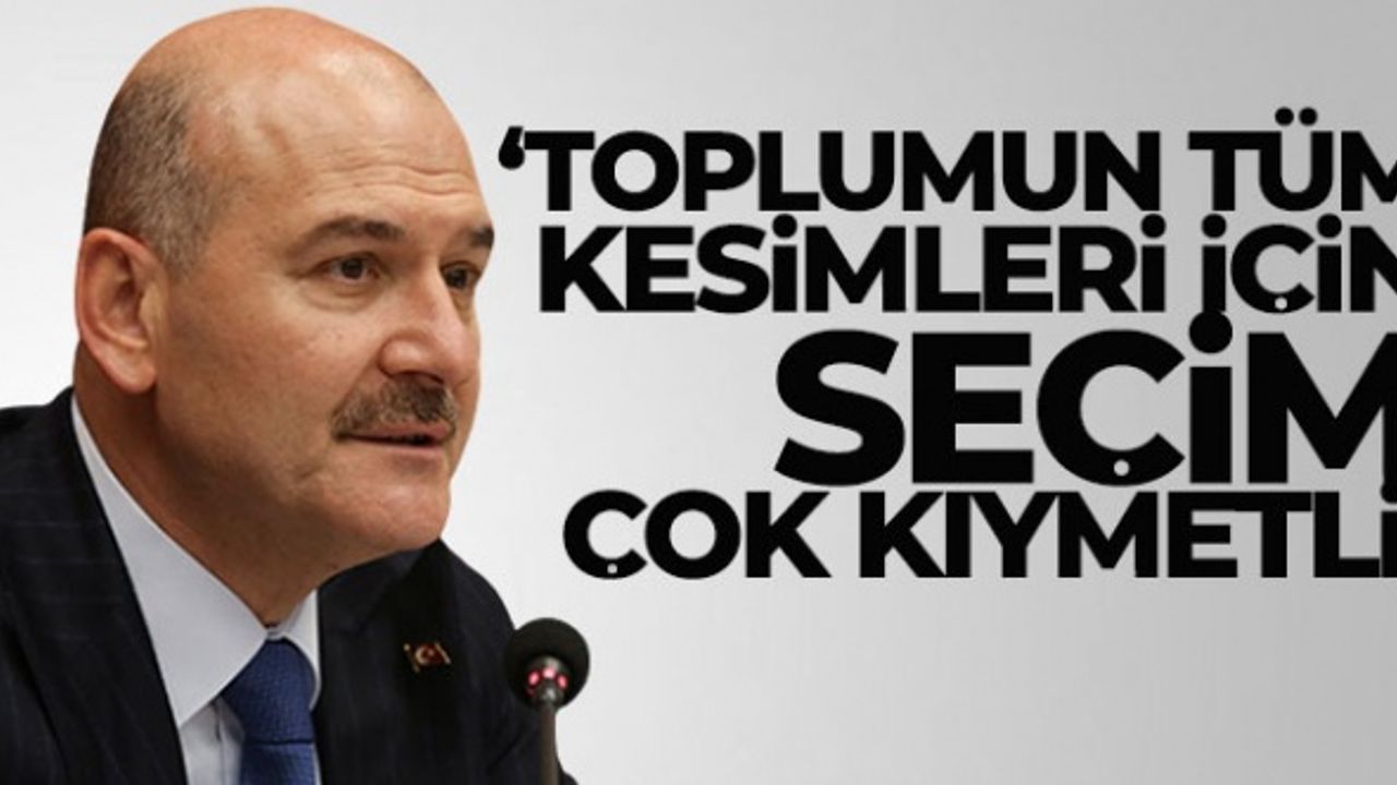Bakan Soylu: 'Toplumun tüm kesimleri için seçim çok kıymetli'