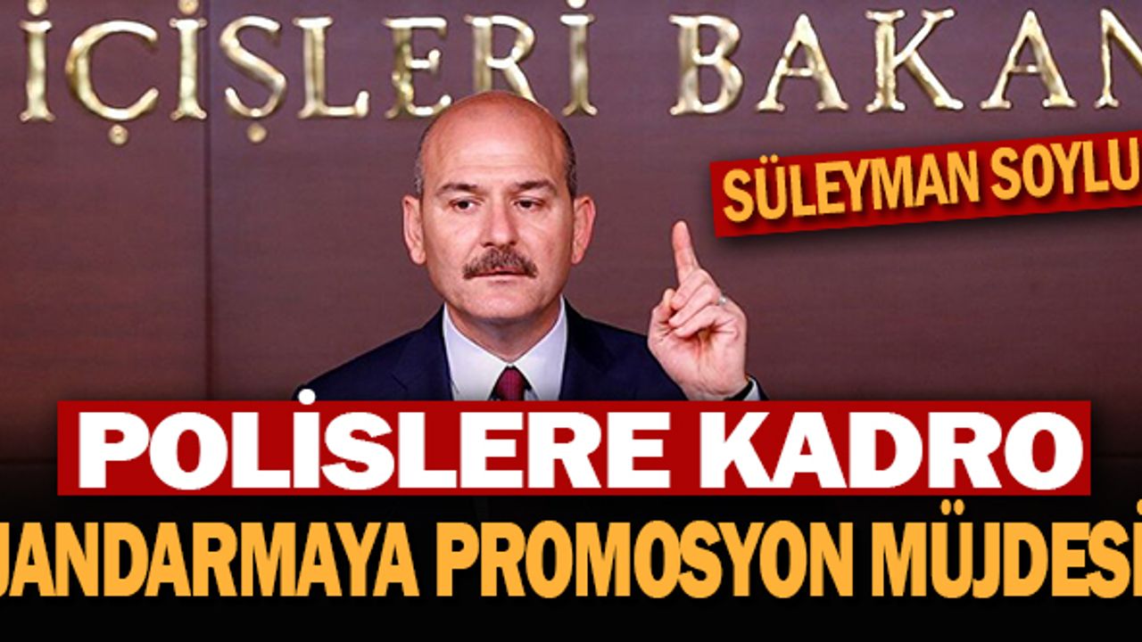 Bakan Soylu’dan polise kadro, jandarmaya promosyon müjdesi