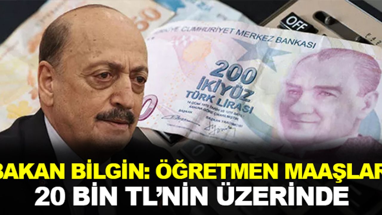 Çalışma Bakanı : "Öğretmen maaşları 20 bin liranın üzerinde"