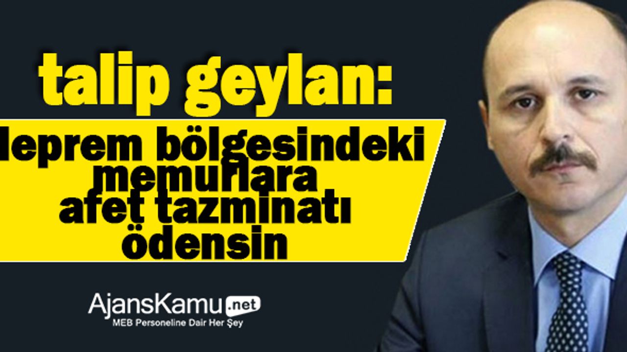 Deprem Bölgesindeki Kamu Çalışanlarına Afet Tazminatı Ödensin
