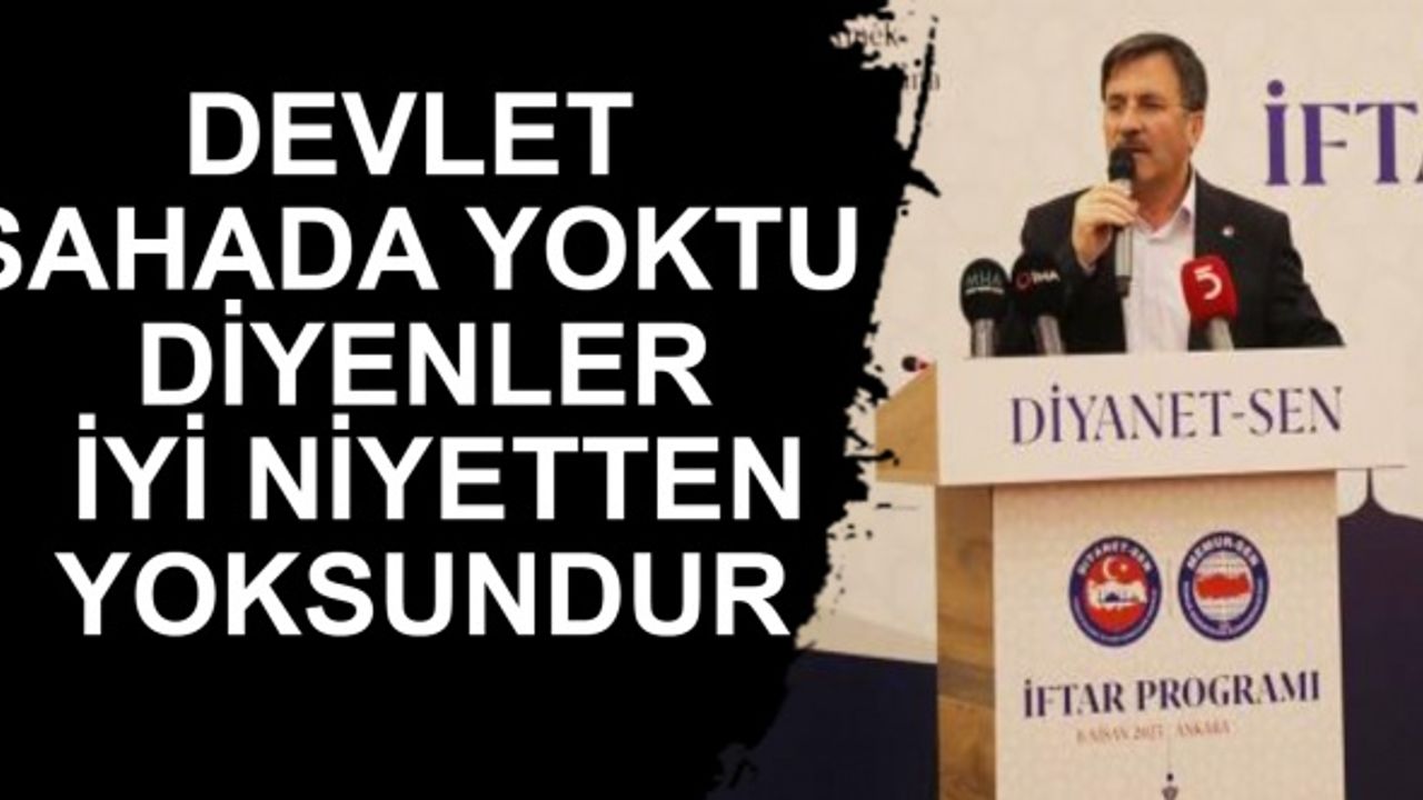 Devlet Sahada Yoktu Diyenler İyi Niyetten Yoksundur
