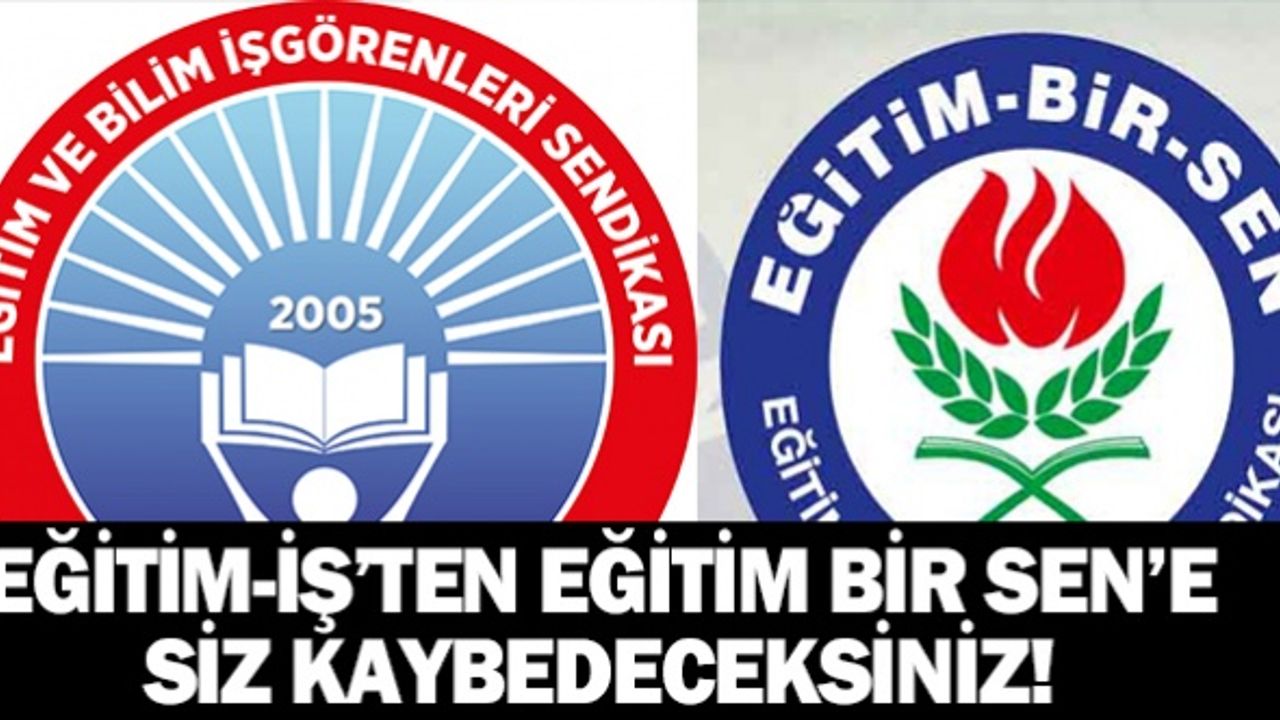 Eğitim-İş Sendikasından, Eğitim Bir-Sen Şubesine: Siz kaybedeceksiniz, biz kazanacağız!
