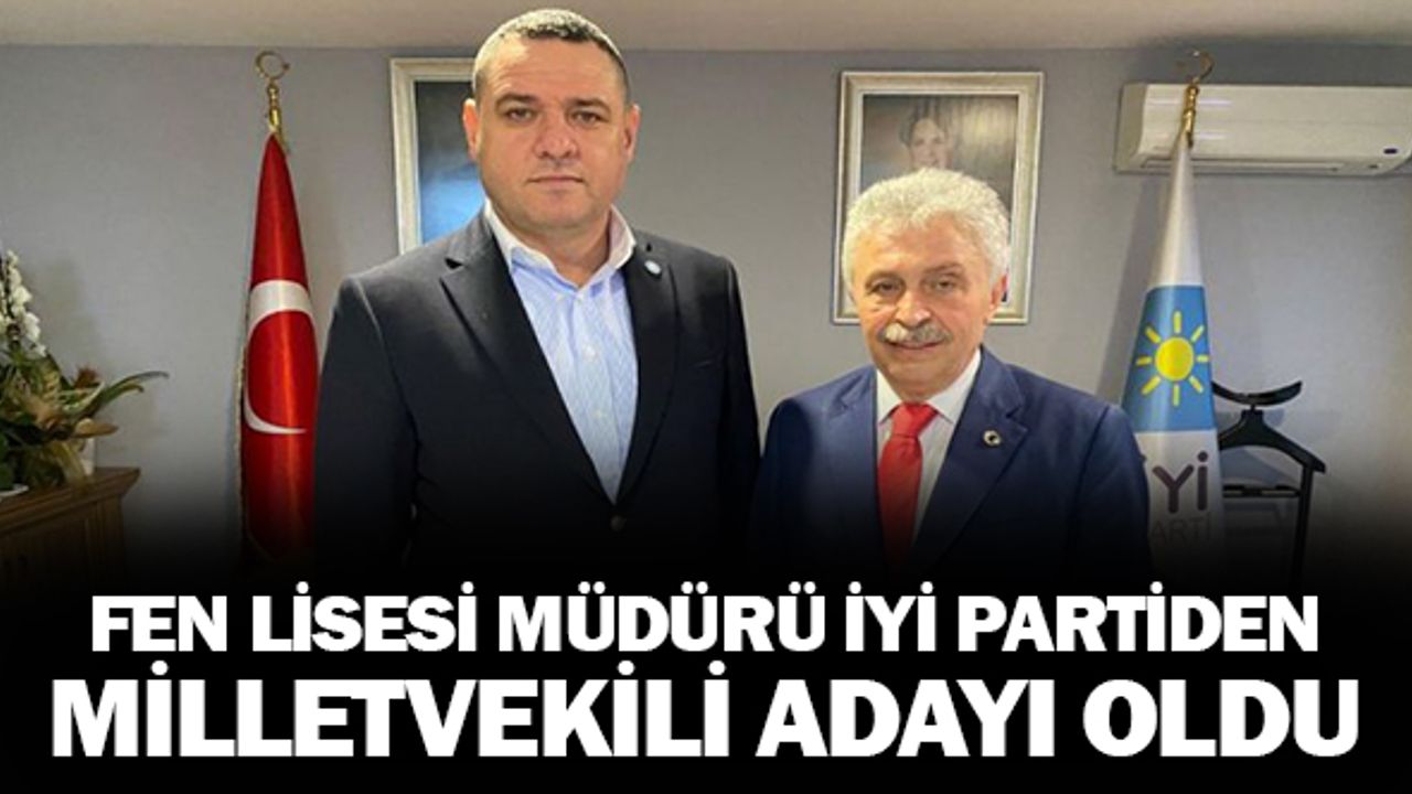 Fen Lisesi Müdürü İyi Partiden Milletvekili Adayı Oldu