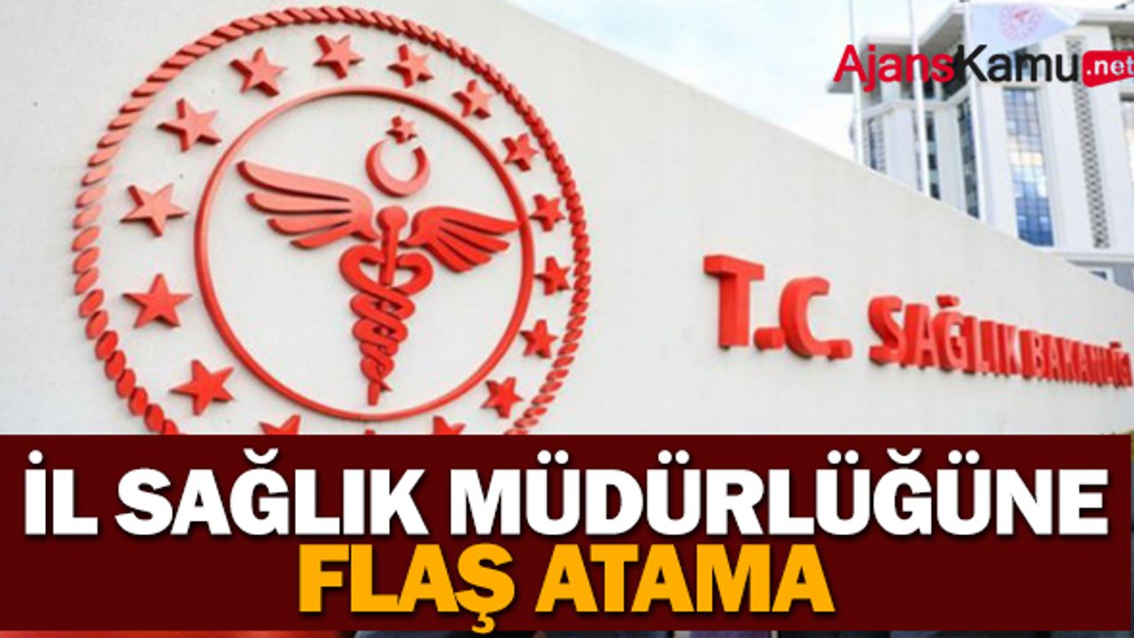 İl Sağlık Müdürlüğüne flaş atama yapıldı.