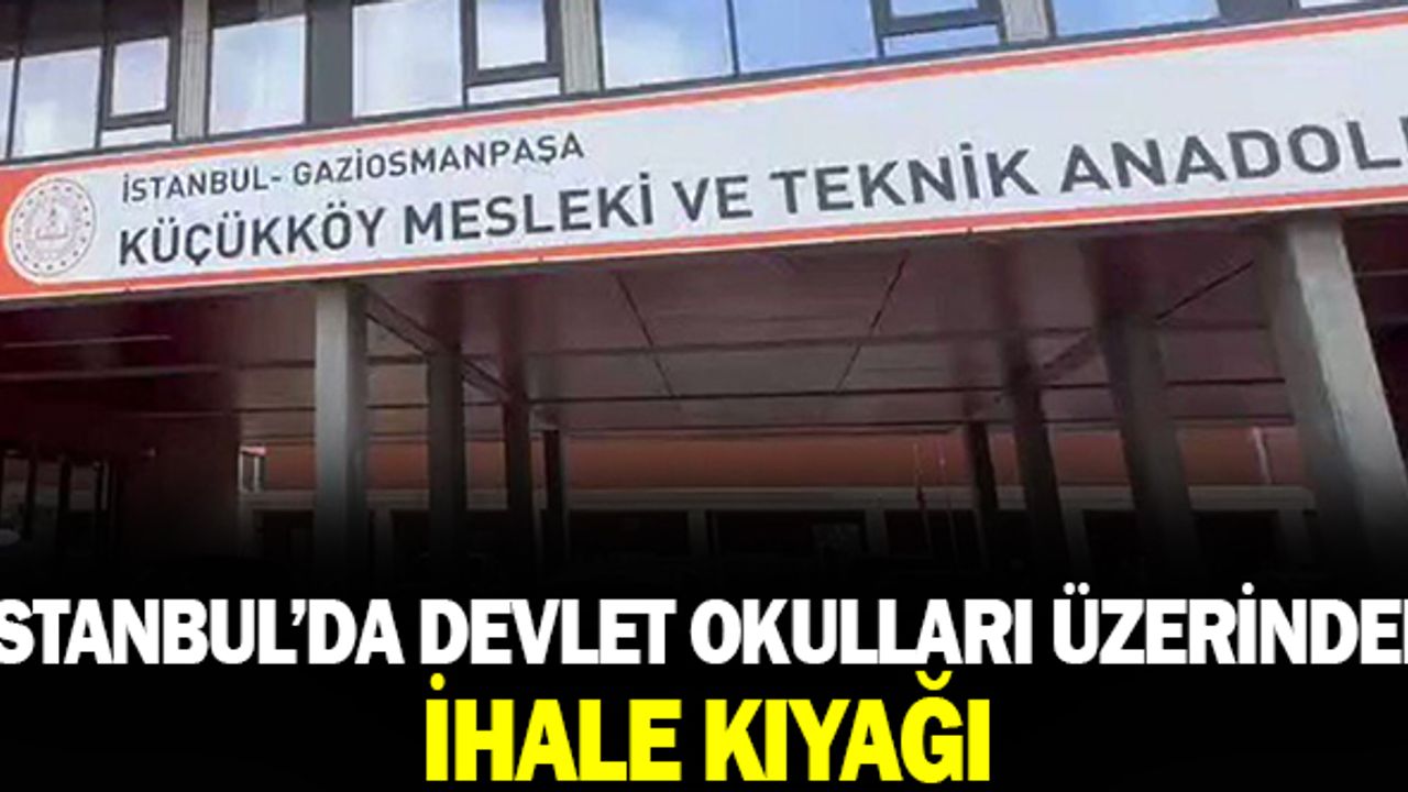 İstanbul'da Devlet okulları üzerinden ihale kıyağı