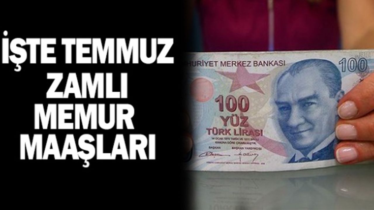 İşte Temmuzda Memurun Alacağı Zamlı Maaşları