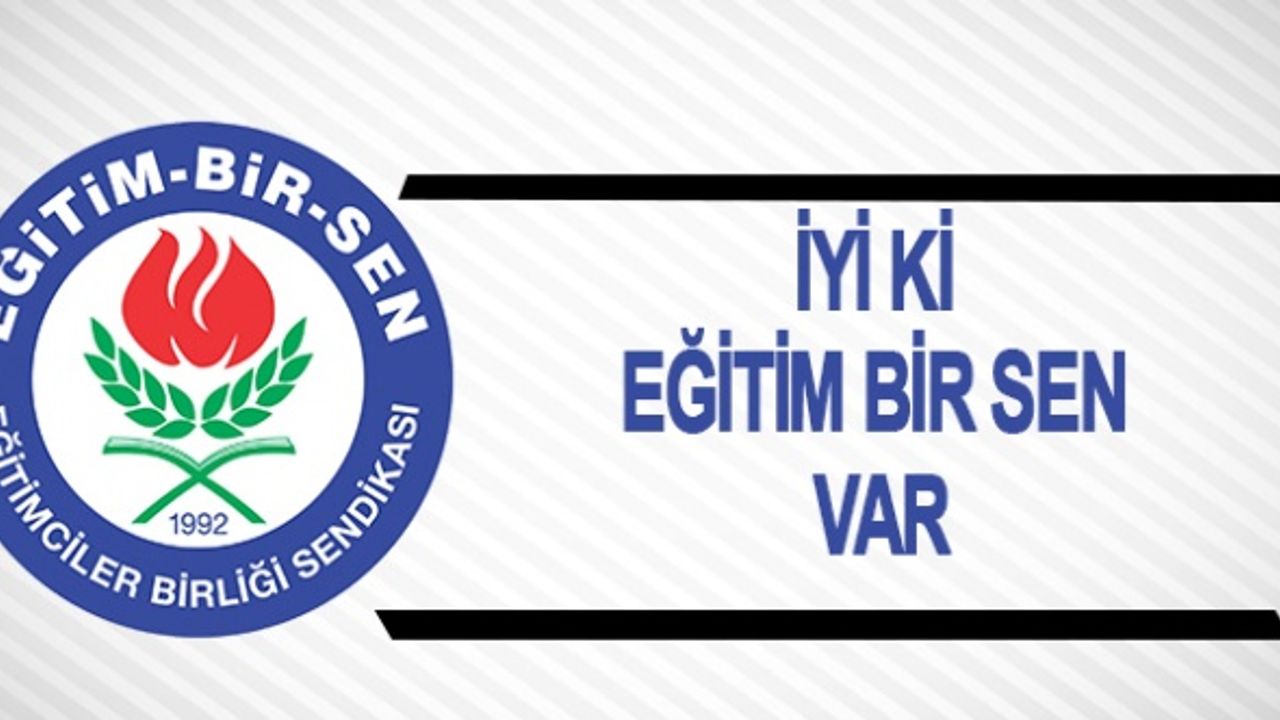 İyi ki Eğitim-Bir-Sen var