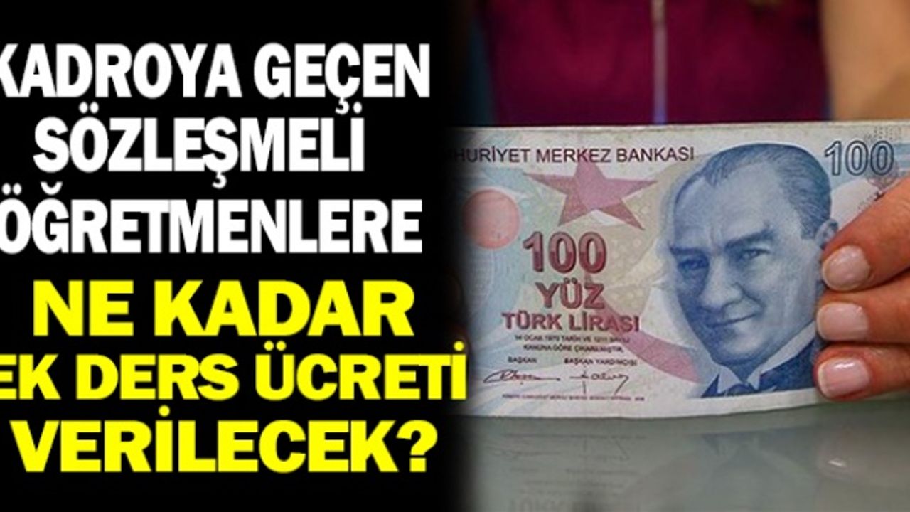 Kadroya geçen sözleşmeli öğretmenlere ne kadar ek ders yatacak?