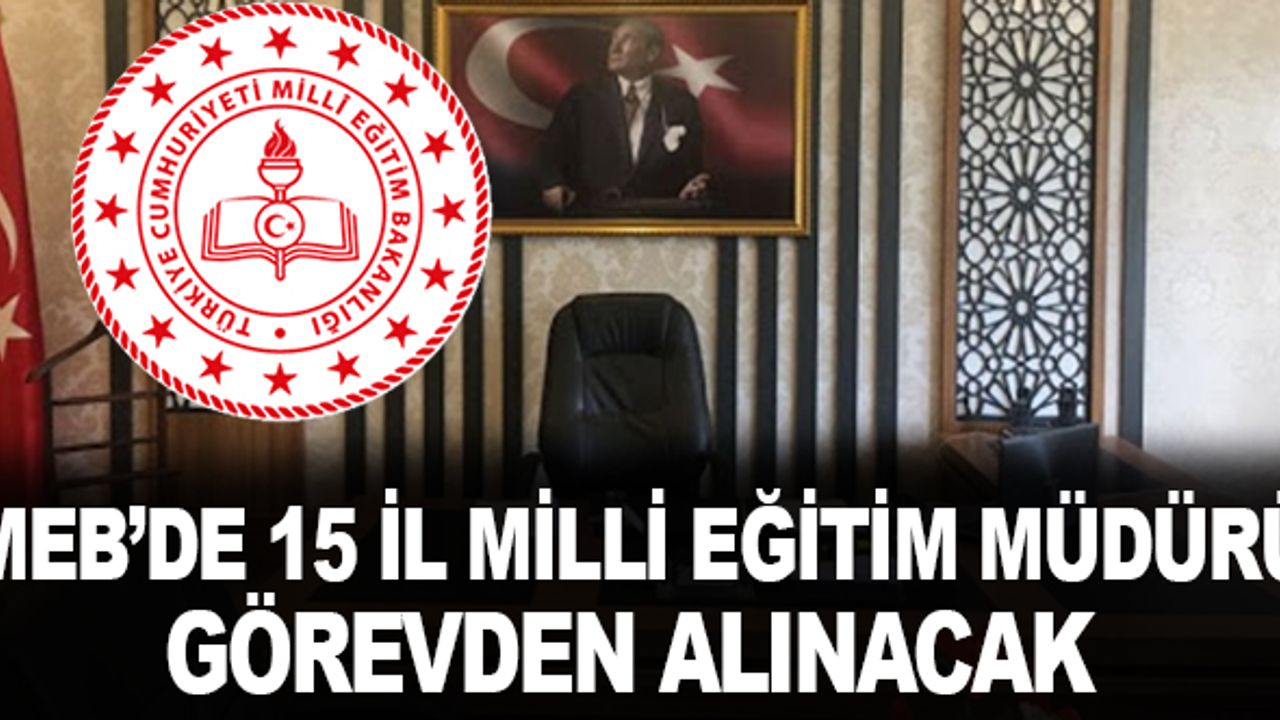 MEB'de 15 İl Milli Eğitim Müdürü Görevden Alınacak