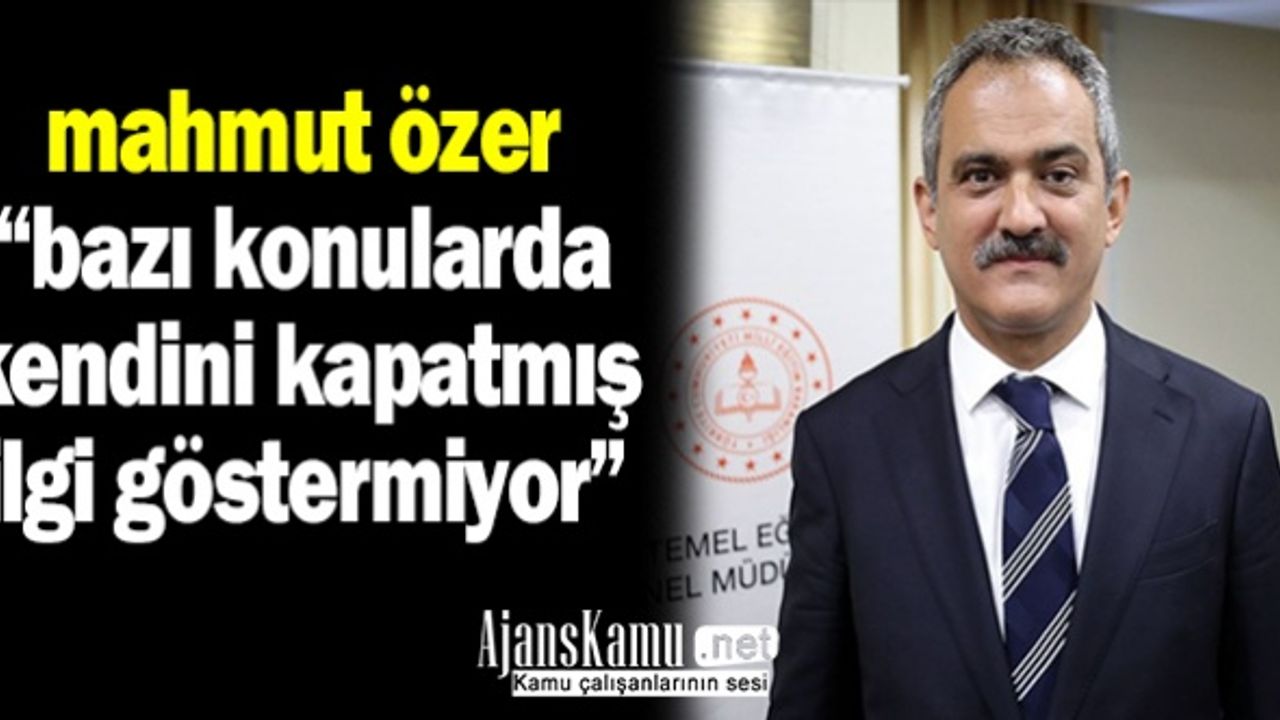 Milli Eğitim Bakanı "Bazı Konularda Kendini Kapatmış İlgi Göstermiyor"